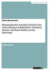 E-Book (pdf) Ethnographisches Schreiben im Fokus. Eine Untersuchung von Ruth Behars 'Translated Woman' und ihrem Einfluss auf die Ethnologie von Kiane Wennemann