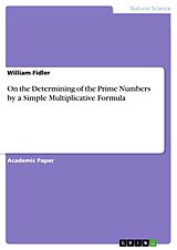 E-Book (pdf) On the Determining of the Prime Numbers by a Simple Multiplicative Formula von William Fidler