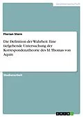 E-Book (pdf) Die Definition der Wahrheit. Eine tiefgehende Untersuchung der Korrespondenztheorie des hl. Thomas von Aquin von Florian Stern