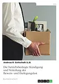E-Book (pdf) Die betriebsbedingte Kündigung und Verteilung der Beweis- und Darlegungslast von Andreas R. Gottschalk LL. B.