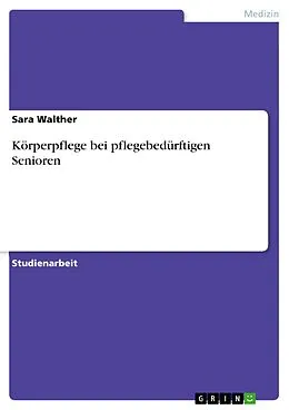 E-Book (pdf) Körperpflege bei pflegebedürftigen Senioren von Sara Walther