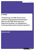 E-Book (pdf) Veränderung von HRV-Werten nach aeroben Langzeitausdauerbelastungen. Relevanz der HRV-Messung in der Regenerationsphase zur signifikanten Leistungssteigerung bei Ausdauersportlern von E. Fischer