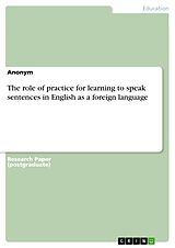 eBook (pdf) The role of practice for learning to speak sentences in English as a foreign language de Anonymous