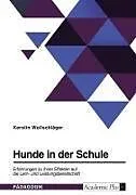 Kartonierter Einband Hunde in der Schule. Erfahrungen zu ihren Effekten auf die Lern- und Leistungsbereitschaft von Kerstin Wollschläger