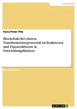 E-Book (pdf) Blockchain-Revolution. Transformationspotenzial im Bankwesen und Finanzinklusion in Entwicklungsländern von Hans-Peter Pitz