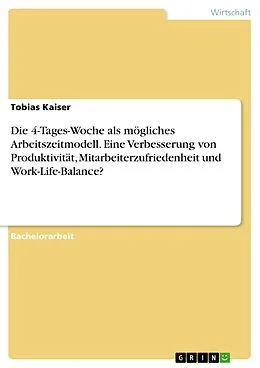 E-Book (pdf) Die 4-Tages-Woche als mögliches Arbeitszeitmodell. Eine Verbesserung von Produktivität, Mitarbeiterzufriedenheit und Work-Life-Balance? von Tobias Kaiser