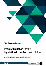 E-Book (pdf) Interest limitation for tax legislation in the European Union. An obstruction of fundamental freedoms? von The Duy Anh Nguyen