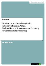 E-Book (pdf) Die Geschwisterbeziehung in der stationären Sozialen Arbeit. Einflussfaktoren, Ressourcen und Belastung für die stationäre Betreuung von 