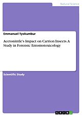 E-Book (pdf) Acetonitrile's Impact on Carrion Insects. A Study in Forensic Entomotoxicology von Emmanuel Tyokumbur