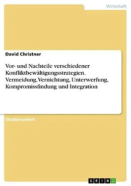 E-Book (pdf) Vor- und Nachteile verschiedener Konfliktbewältigungsstrategien. Vermeidung, Vernichtung, Unterwerfung, Kompromissfindung und Integration von David Christner