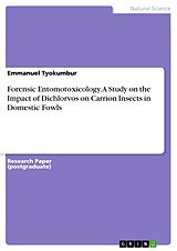 eBook (pdf) Forensic Entomotoxicology. A Study on the Impact of Dichlorvos on Carrion Insects in Domestic Fowls de Emmanuel Tyokumbur