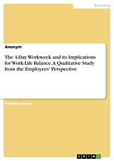 eBook (pdf) The 4-Day Workweek and its Implications for Work-Life Balance. A Qualitative Study from the Employees' Perspective de Anonymous