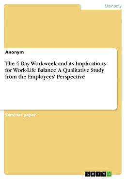 eBook (pdf) The 4-Day Workweek and its Implications for Work-Life Balance. A Qualitative Study from the Employees' Perspective de Anonymous