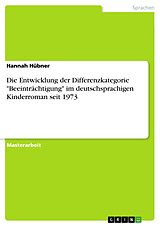 E-Book (pdf) Die Entwicklung der Differenzkategorie "Beeinträchtigung" im deutschsprachigen Kinderroman seit 1973 von Hannah Hübner