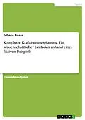 E-Book (pdf) Komplette Krafttrainingsplanung. Ein wissenschaftlicher Leitfaden anhand eines fiktiven Beispiels von Juliane Bosse