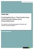 E-Book (pdf) Forschungsbericht zu ,"Nach Anerkennung strebende junge Männer durch Körperdefinierung'" von Tansila Raja