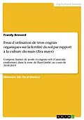 E-Book (pdf) Essai d'utilisation de trois engrais organiques sur la fertilité du sol par rapport à la culture du maïs (Zea mays) von Frandy Brenord