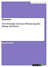 E-Book (pdf) New Formulas for Linear Motion, Impulse, Energy and Power von Ehimetalor