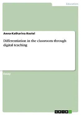 E-Book (pdf) Differentiation in the classroom through digital teaching von Anna-Katharina Kestel