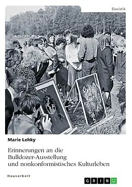 E-Book (pdf) Erinnerungen an die Bulldozer-Ausstellung und nonkonformistisches Kulturleben von Marie Lehky