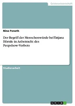 E-Book (pdf) Der Begriff der Menschenwürde bei Tatjana Hörnle in Anbetracht des Peepshow-Verbots von Nina Ponath