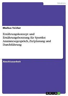 E-Book (pdf) Ernährungskonzept und Ernährungsberatung für Sportler. Anamnesegespräch, Zielplanung und Durchführung von Markus Teicher