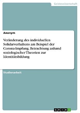 E-Book (pdf) Veränderung des individuellen Solidarverhaltens am Beispiel der Corona-Impfung. Betrachtung anhand soziologischer Theorien zur Identitätsbildung von Anonym