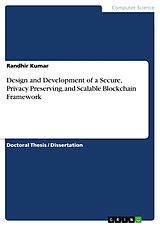 E-Book (pdf) Design and Development of a Secure, Privacy Preserving, and Scalable Blockchain Framework von Randhir Kumar