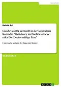 E-Book (pdf) Glaube kontra Vernunft in der satirischen Komödie "Pietisterey im Fischbeinrocke oder Die Doctormäßige Frau" von Katrin Ast