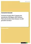 E-Book (pdf) Verantwortungsvoller Umgang mit künstlicher Intelligenz. Wie können Menschenrechte beim Einsatz von KI gewahrt werden? von Constantin Sinowski