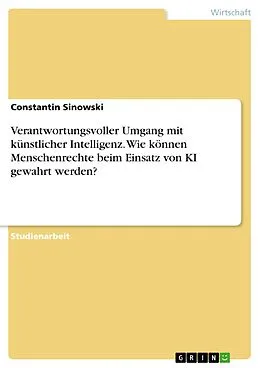 E-Book (pdf) Verantwortungsvoller Umgang mit künstlicher Intelligenz. Wie können Menschenrechte beim Einsatz von KI gewahrt werden? von Constantin Sinowski