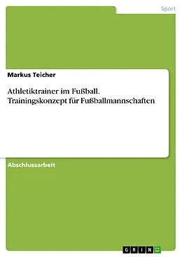 E-Book (pdf) Athletiktrainer im Fußball. Trainingskonzept für Fußballmannschaften von Markus Teicher