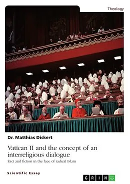 E-Book (pdf) Vatican II and the concept of an interreligious dialogue. Fact and fiction in the face of radical Islam von Matthias Dickert