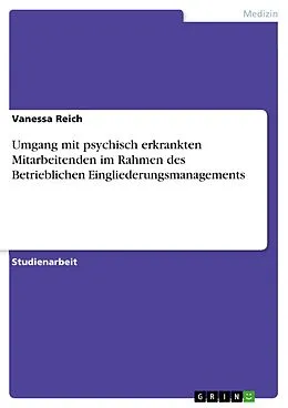 E-Book (pdf) Umgang mit psychisch erkrankten Mitarbeitenden im Rahmen des Betrieblichen Eingliederungsmanagements von Vanessa Reich