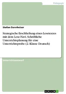 E-Book (pdf) Strategische Erschließung eines Lesetextes mit dem Lese-Navi. Schriftliche Unterrichtsplanung für eine Unterrichtsprobe (2. Klasse Deutsch) von Stefan Dannheiser