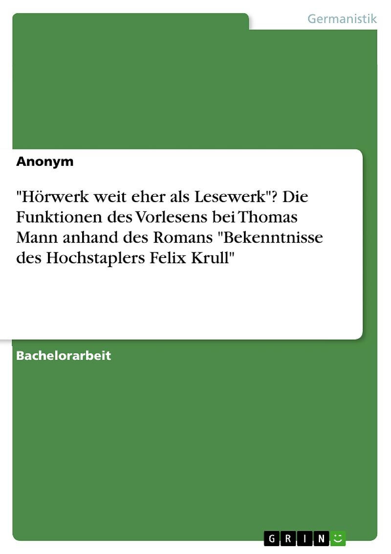 Hörwerk weit eher als Lesewerk"? Die Funktionen des Vorlesens bei Thomas Mann anhand des Romans "Bekenntnisse des Hochstaplers Felix Krull