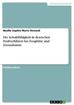 E-Book (pdf) Die Schuldfähigkeit in deutschen Strafverfahren bei Zoophilie und Zoosadismus von Noelle Sophie Marie Nowack
