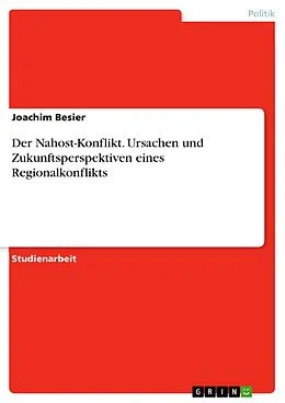E-Book (pdf) Der Nahost-Konflikt. Ursachen und Zukunftsperspektiven eines Regionalkonflikts von Joachim Besier