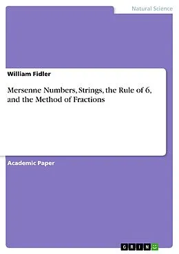 E-Book (pdf) Mersenne Numbers, Strings, the Rule of 6, and the Method of Fractions von William Fidler