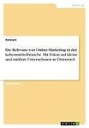 Die Relevanz von Online-Marketing in der Lebensmittelbranche. Mit Fokus auf kleine und mittlere Unternehmen in Österreich