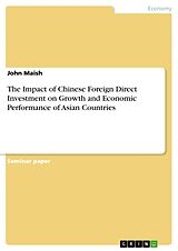 eBook (pdf) The Impact of Chinese Foreign Direct Investment on Growth and Economic Performance of Asian Countries de John Maish