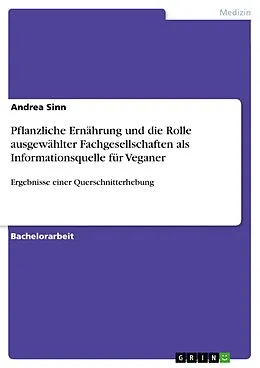 E-Book (pdf) Pflanzliche Ernährung und die Rolle ausgewählter Fachgesellschaften als Informationsquelle für Veganer von Andrea Sinn