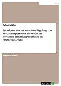 E-Book (pdf) Erfordernis einer normativen Regelung von Vertrauenspersonen als verdeckte personale Ermittlungsmethode im Strafprozessrecht von Julian Müller