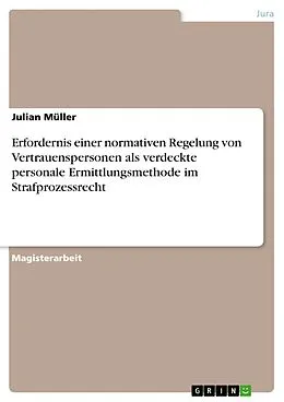 E-Book (pdf) Erfordernis einer normativen Regelung von Vertrauenspersonen als verdeckte personale Ermittlungsmethode im Strafprozessrecht von Julian Müller