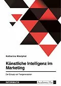 E-Book (pdf) Künstliche Intelligenz im Marketing. Der Einsatz von Textgeneratoren von Katharina Westphal