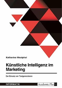 E-Book (pdf) Künstliche Intelligenz im Marketing. Der Einsatz von Textgeneratoren von Katharina Westphal