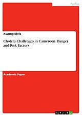 E-Book (pdf) Cholera Challenges in Cameroon. Danger and Risk Factors von Awung Elvis