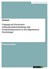 E-Book (pdf) Umgang mit Emotionen. Aufmerksamkeitslenkung und Gedächtnisprozesse in der Allgemeinen Psychologie von Anonym