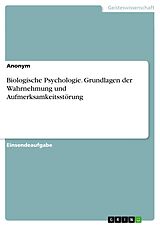 E-Book (pdf) Biologische Psychologie. Grundlagen der Wahrnehmung und Aufmerksamkeitsstörung von Anonym