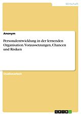 E-Book (pdf) Personalentwicklung in der lernenden Organisation. Voraussetzungen, Chancen und Risiken von Anonym